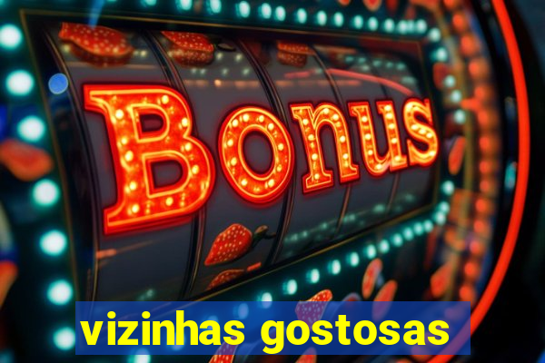 vizinhas gostosas